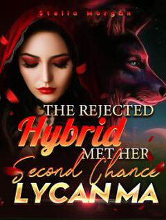 The Rejected Hybrid Met Her Second Chance Lycan Ma
