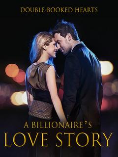 Double-Booked Hearts: A Billionaire's Love Story