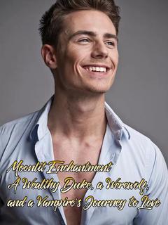 Moonlit Enchantment: A Wealthy Duke, a Werewolf, and a Vampire's Journey to Love