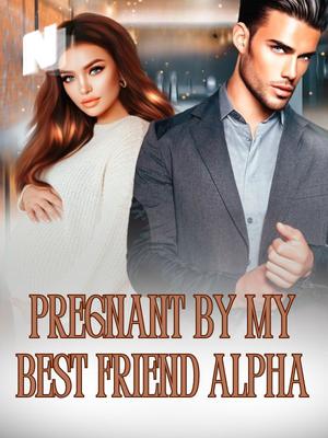 Pregnant By My Best Friend Alpha
