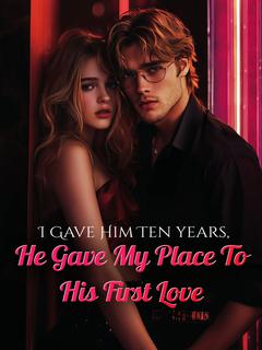 I Gave Him Ten years, He Gave My Place To His First Love