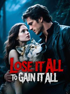 Lose It All To Gain It All