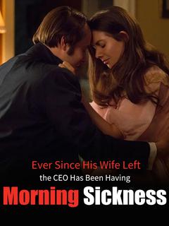Ever Since His Wife Left, the CEO Has Been Having Morning Sickness