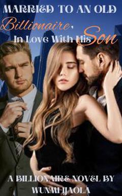 Married To An Old Billionaire, In Love With His Son.