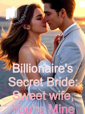 Billionaire's Secret Bride: Sweet Wife, You're Mine