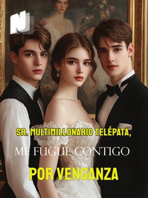 Sr. Multimillonario Telépata, Me Fugué Contigo por Venganza
