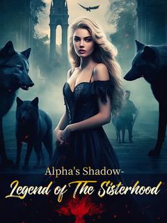 Alpha's Shadow- Legend of The Sisterhood