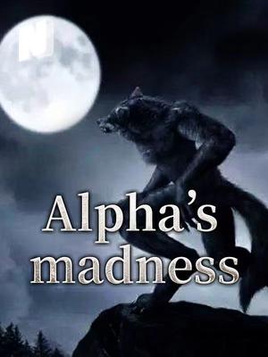 Alpha‘s madness