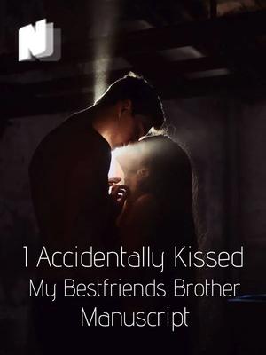 I Accidentally Kissed My Bestfriends Brother Manus