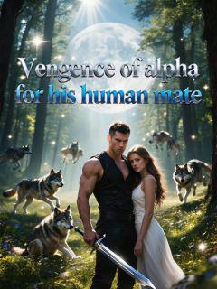 Vengence of alpha for his human mate