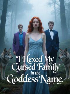 I Hexed My Cursed Family in the Goddess’ Name