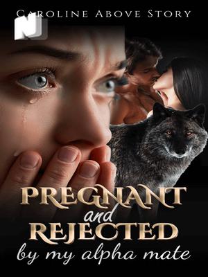 Pregnant and Rejected by My Alpha Mate
