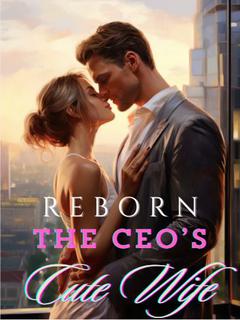 Reborn: The CEO's Cute Wife