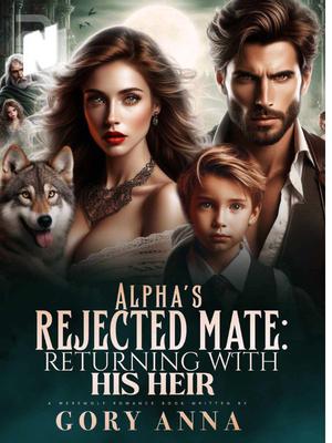 Alpha's Rejected Mate: Returning With His Heir