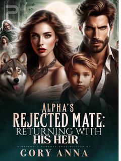 Alpha's Rejected Mate: Returning With His Heir
