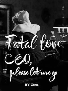 Fatal Love: CEO, please let me go