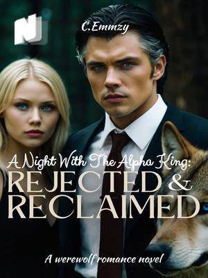 A Night With The Alpha King: Rejected And Reclaimed