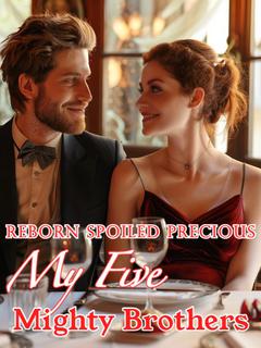 Reborn Spoiled Precious: My Five Mighty Brothers