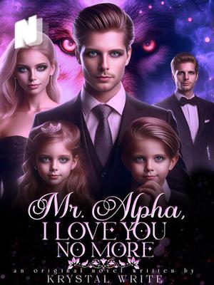 Mr. Alpha, I Love You No More