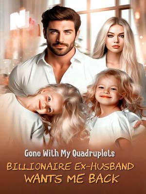 Gone With My Quadruplets: Billionaire Ex-Husband Wants Me Back