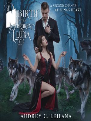 Rebirth of The Broken Luna: A Second Chance at Luna's Heart