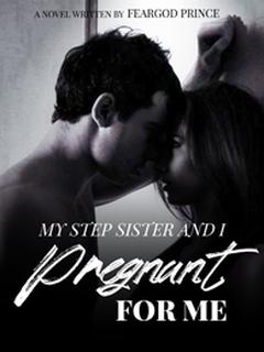 My Step Sister And I: Pregnant For Me 