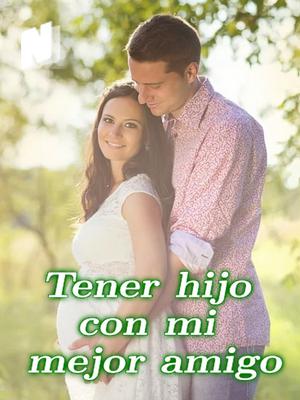 Tener hijo con mi mejor amigo