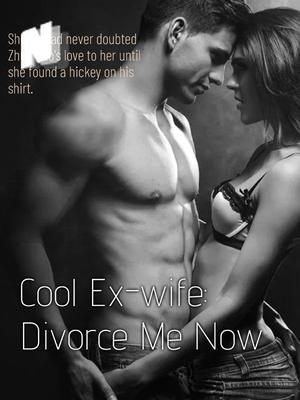 Cool Ex-wife: Divorce Me Now!