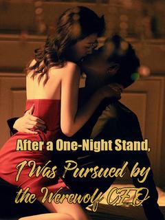 After a One-Night Stand, I Was Pursued by the Werewolf CEO