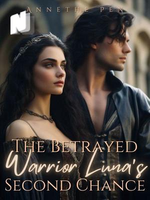 The Betrayed Warrior Luna's Second Chance