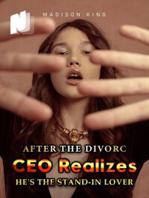 After the Divorce, CEO Realizes He's the Stand-In Lover