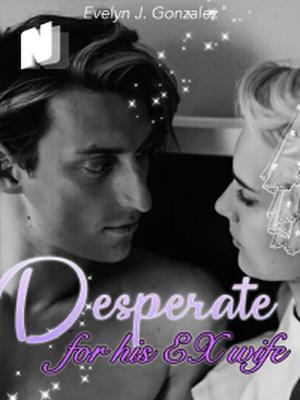 Desperate for His Ex-wife