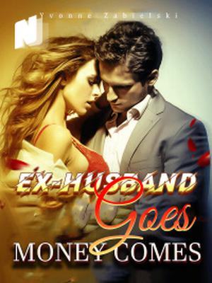 Ex-husband Goes, Money Comes