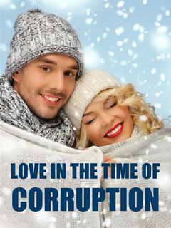 LOVE IN THE TIME OF CORRUPTION