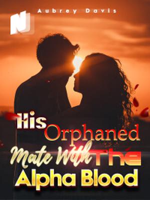 His Orphaned Mate With The Alpha Blood