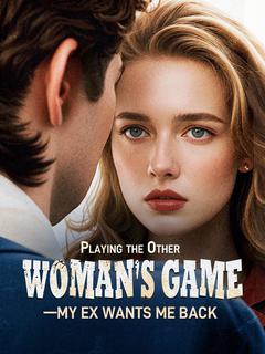 Playing the Other Woman's Game - My Ex Wants Me Back