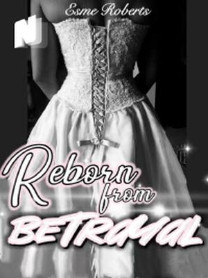 Reborn from Betrayal