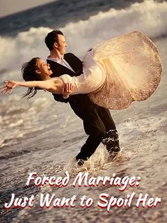 Forced Marriage: Just Want to Spoil Her