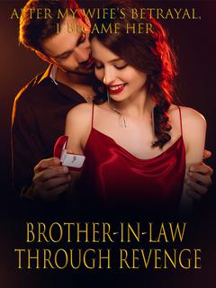 After My Wife's Betrayal, I Became Her Brother-in-Law Through Revenge