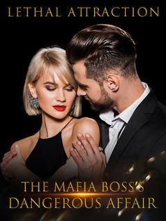 Lethal Attraction: The Mafia Boss's Dangerous Affair