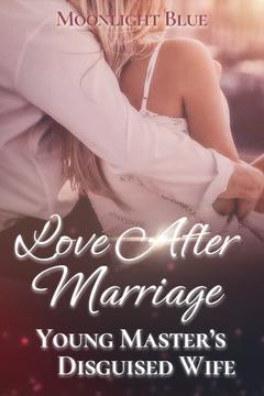 Love After Marriage: Young Master’s Disguised Wife