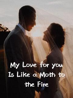 My Love for You Is Like a Moth to the Fire