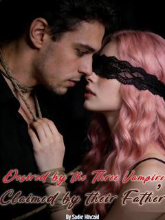 Desired by the Three Vampire, Claimed by their Father